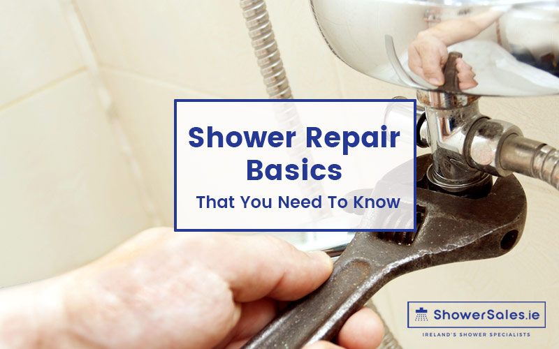 Shower Repair Basics Need Know - Shower Sales Ireland