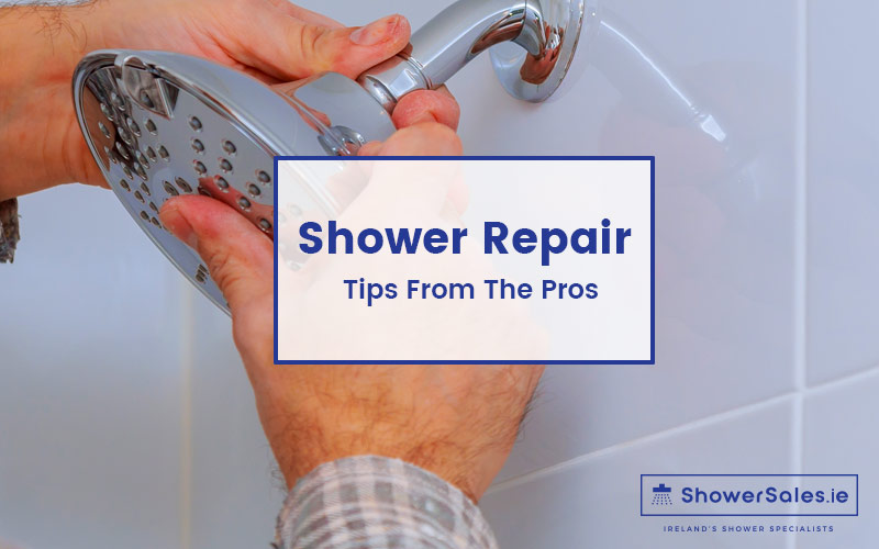 Shower Repair Tips Experts - Shower Sales Ireland